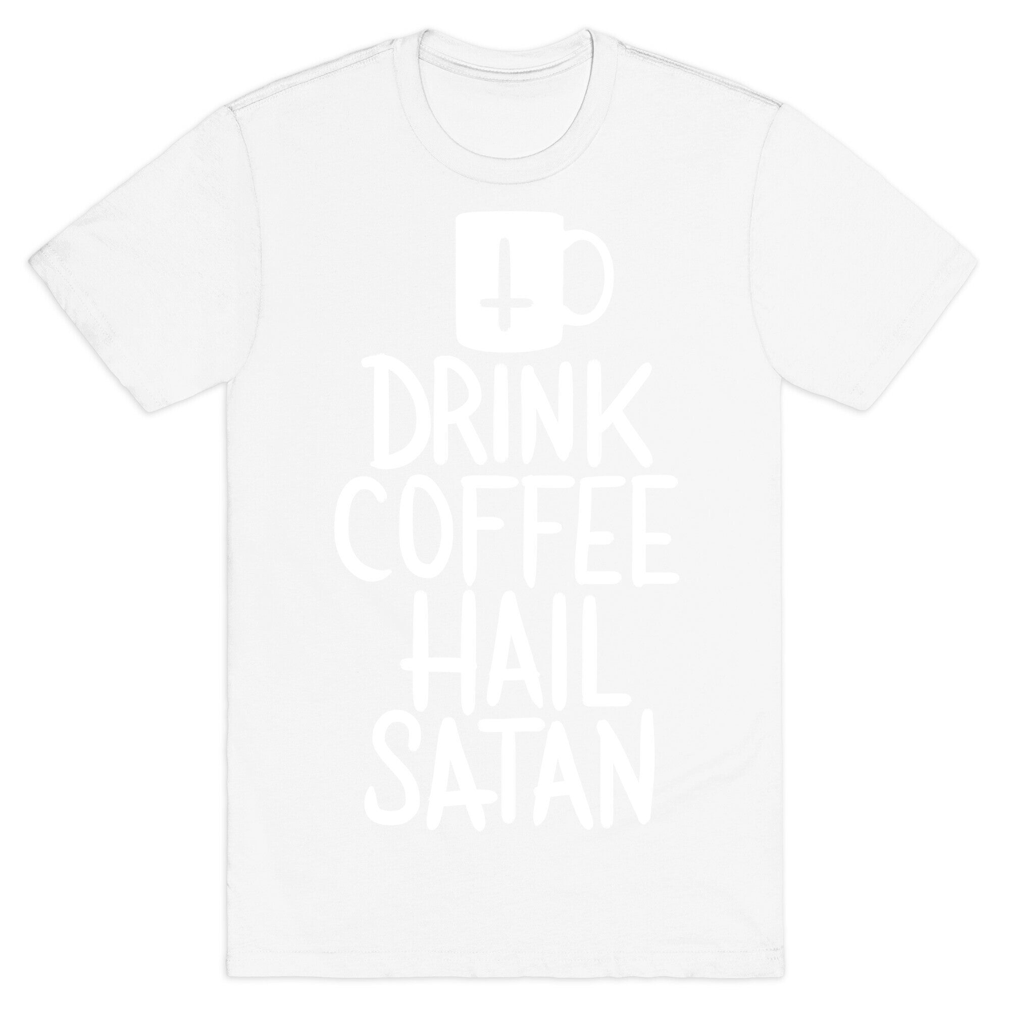 Drink Coffee, Hail Satan T-Shirt